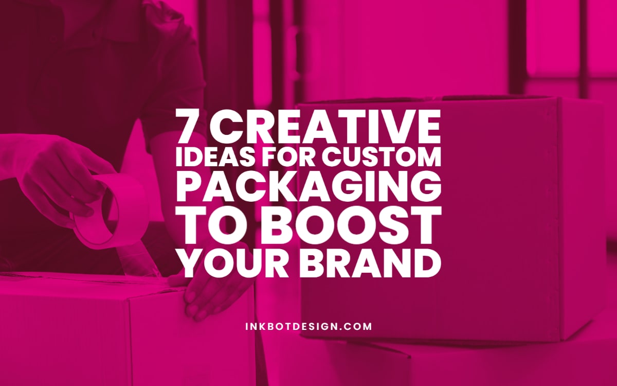 Creative Ideas For Custom Packaging Boost Brand