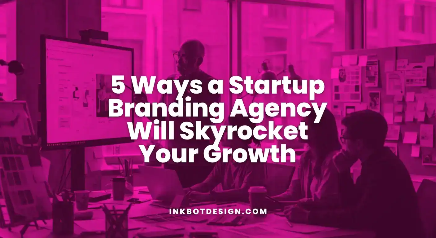 Startup Branding Agency 5 Ways A Startup Branding Agency Will Skyrocket Your Growth 2025