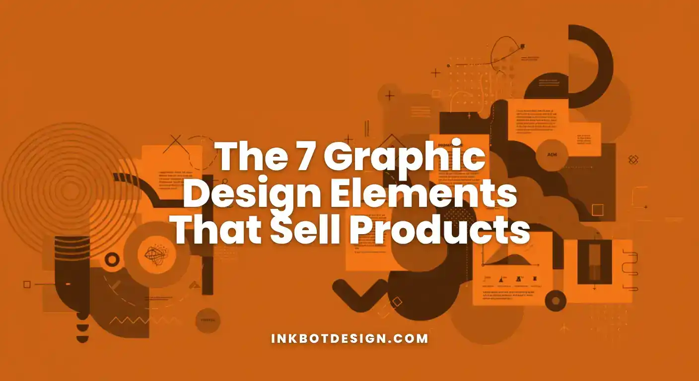 The 7 Graphic Design Elements That Sell Products