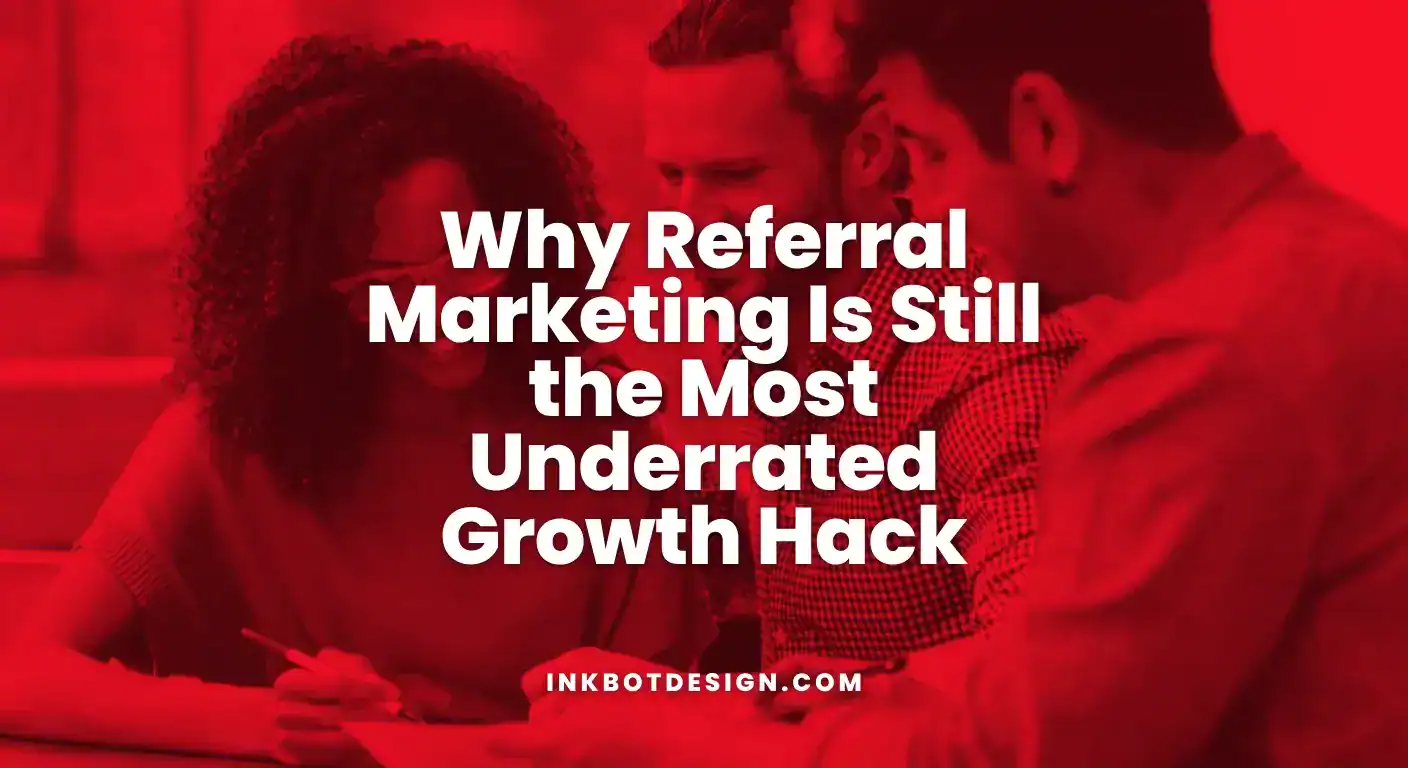 Why Referral Marketing Is Still The Most Underrated Growth Hack 2025