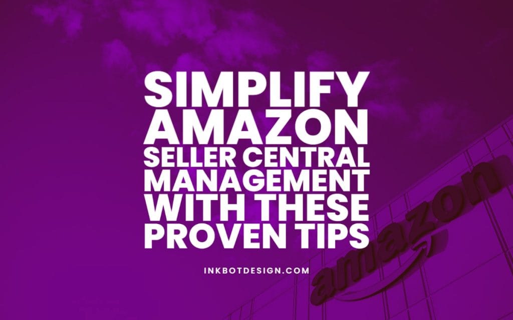 Simplify Amazon Seller Central Management With These Tips