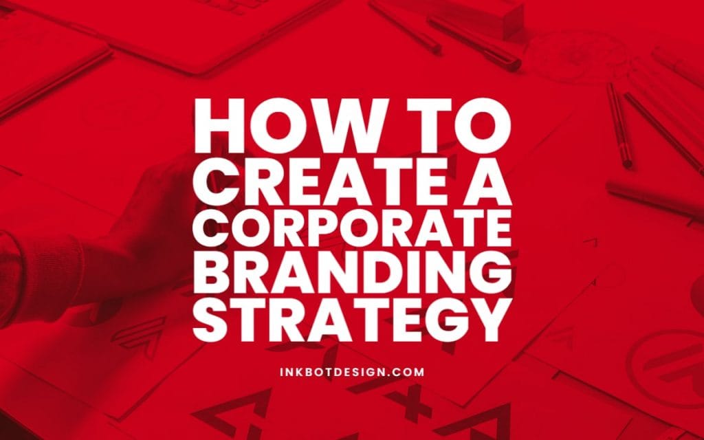 How To Create A Corporate Branding Strategy In 2022
