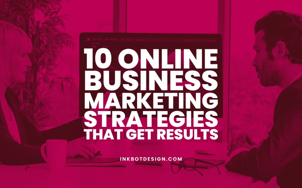 10 Online Business Marketing Strategies That Get Results