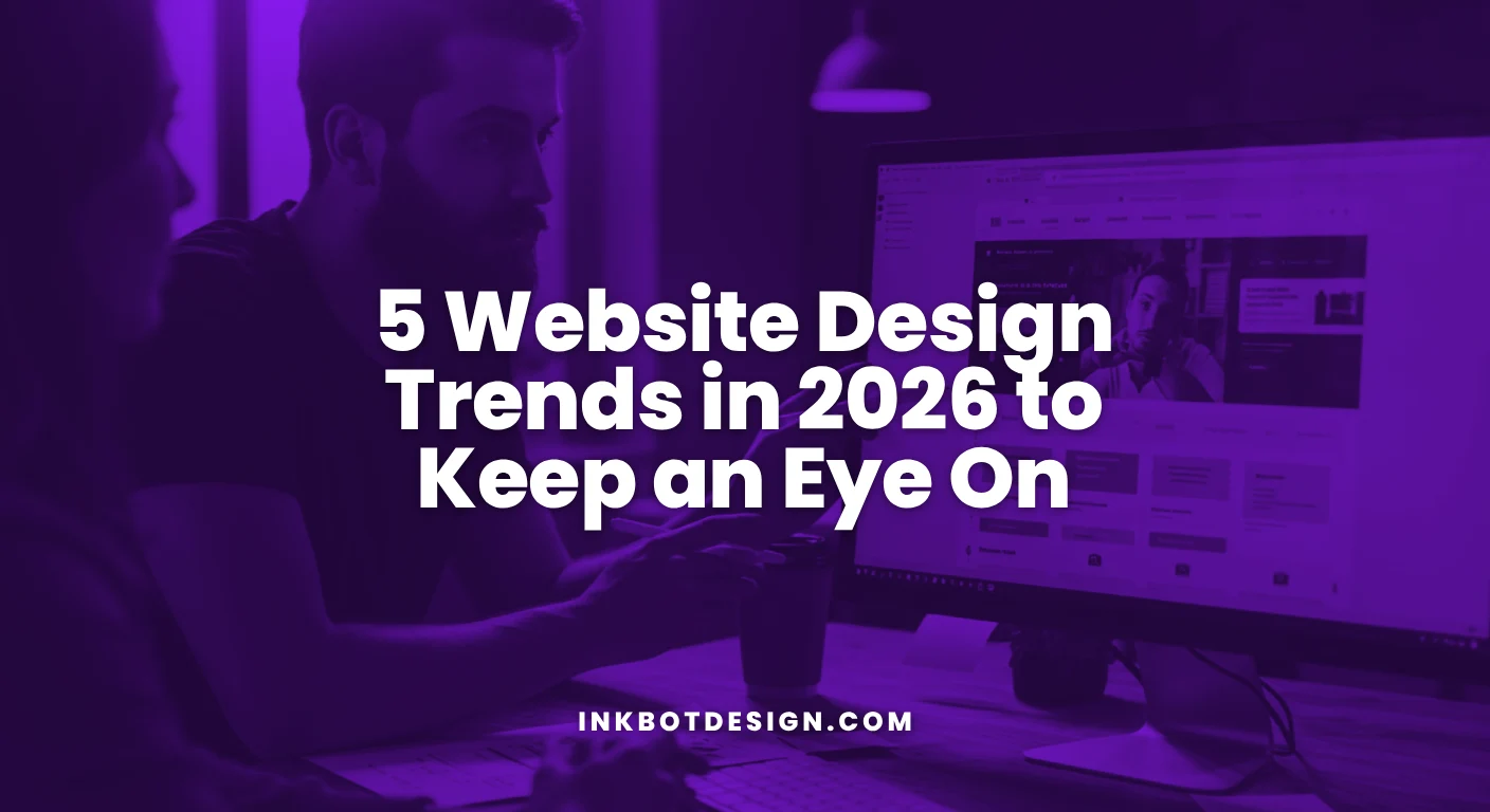 5 Website Design Trends In 2026 To Keep An Eye On