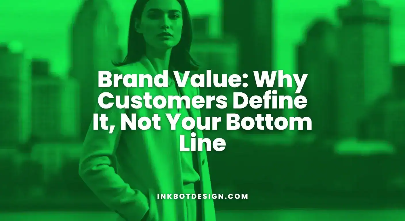 Brand Value Brand Value Why Customers Define It Not Your Bottom Line 2025