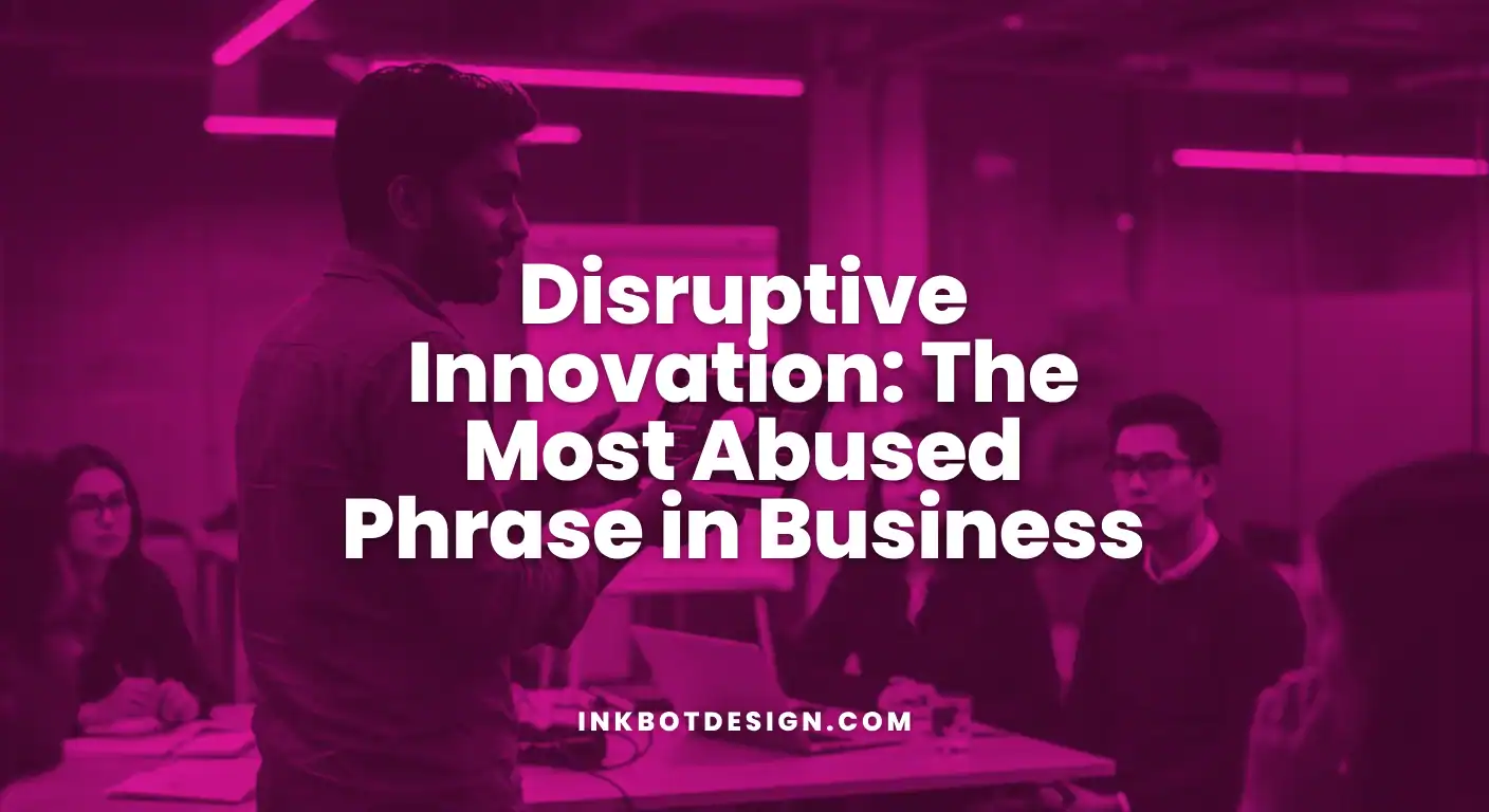 Disruptive Innovation The Most Abused Phrase In Business 2025