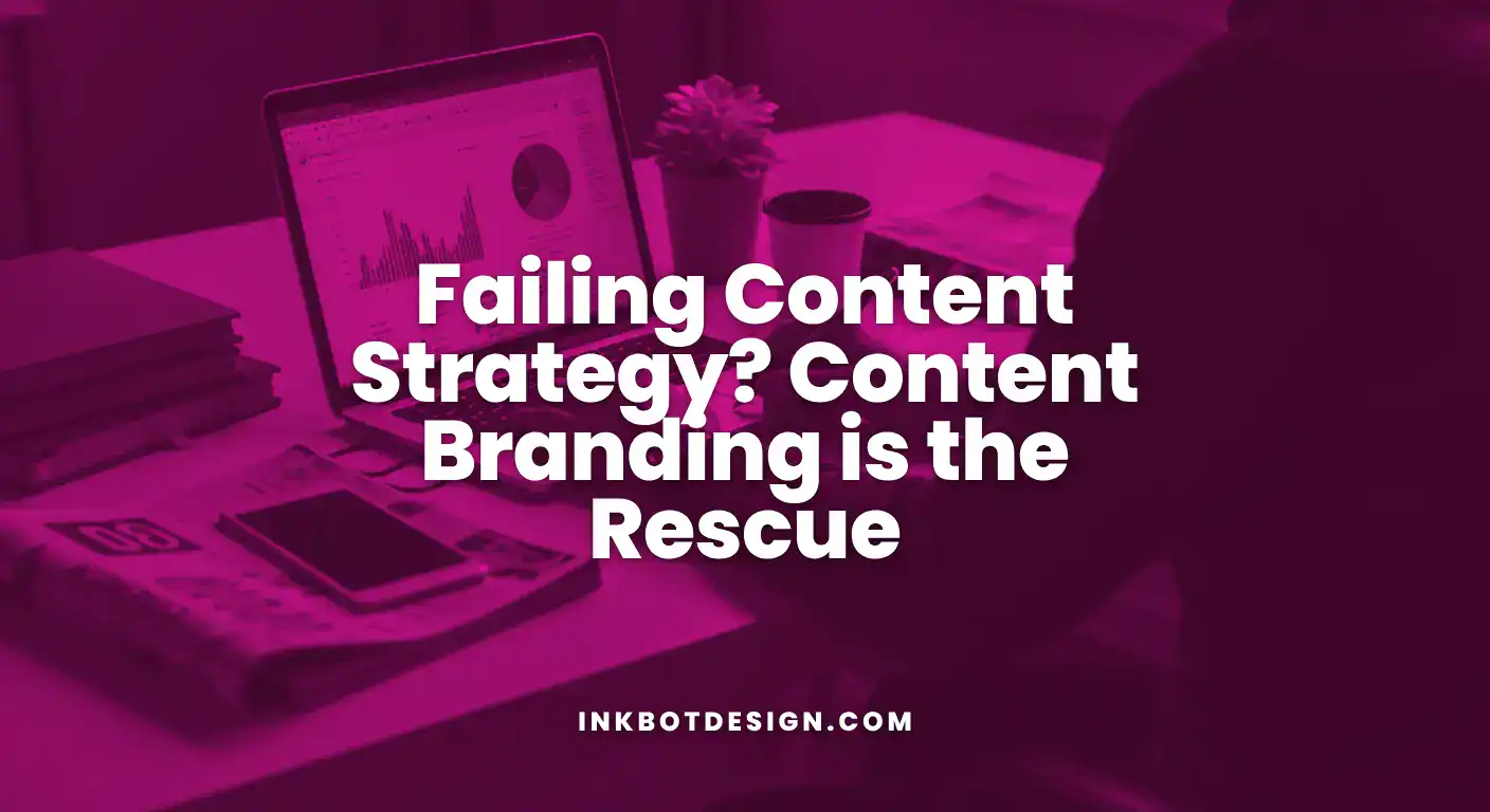 Failing Content Strategy Content Branding Is The Rescue 2025