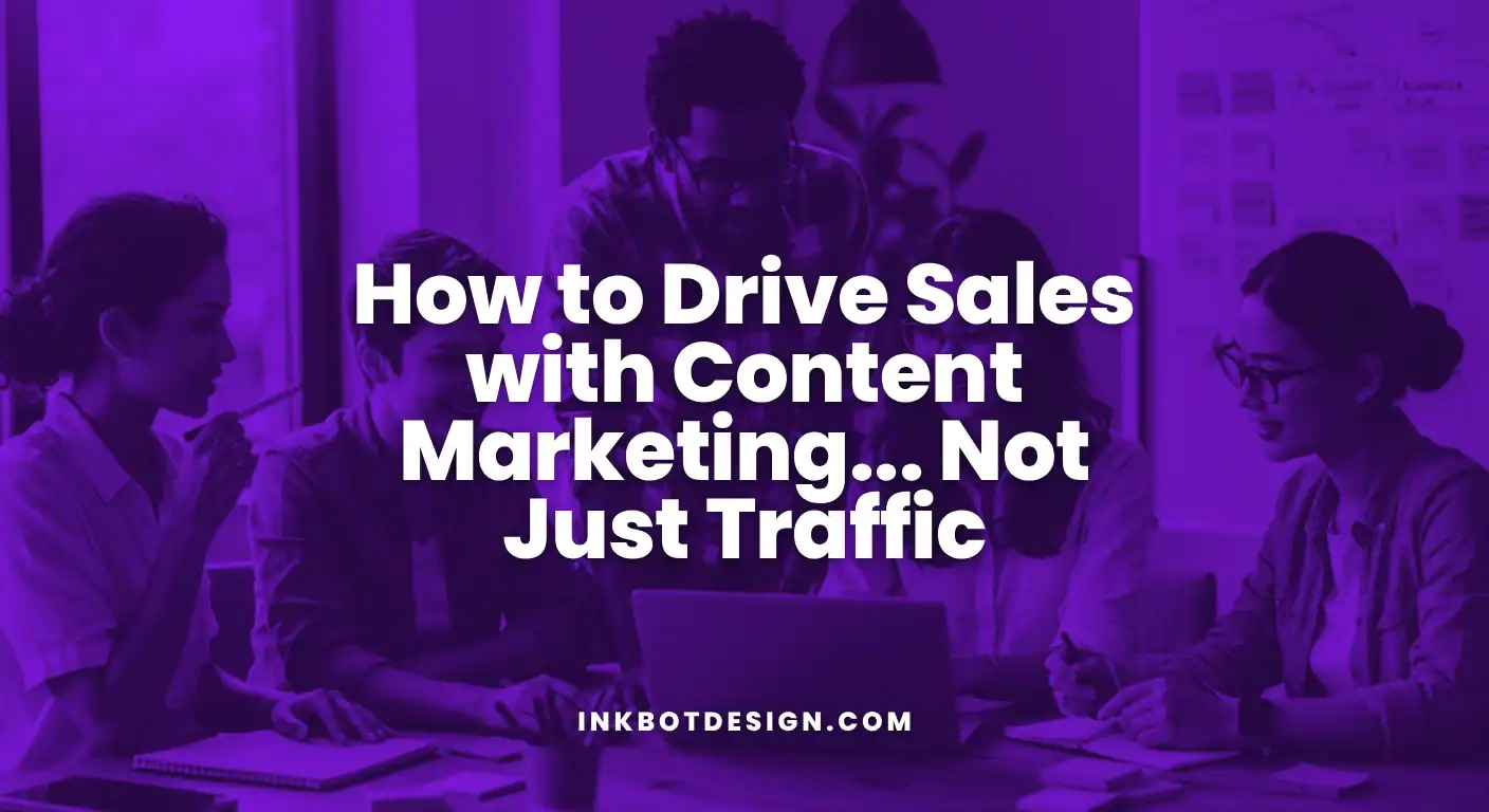 Content Marketing How To Drive Sales With Content Marketing Not Just Traffic 2025