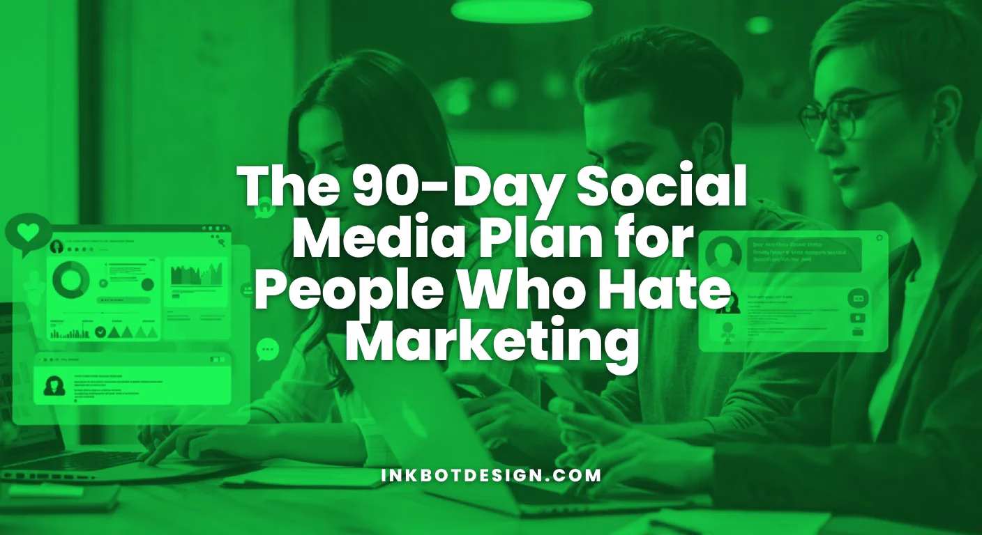 The 90 Day Social Media Plan For People Who Hate Marketing 2025