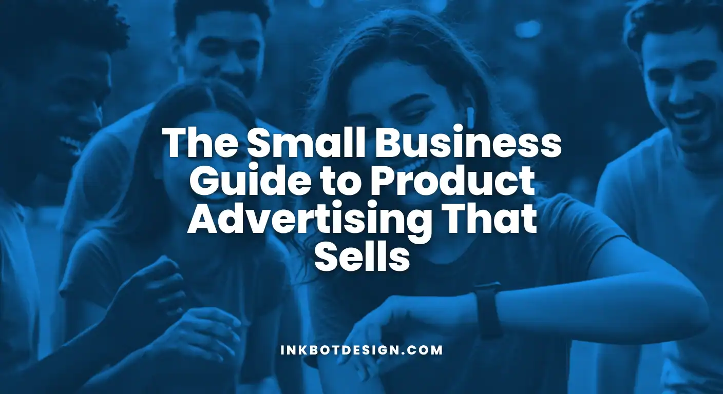 The Small Business Guide To Product Advertising That Sells 2025