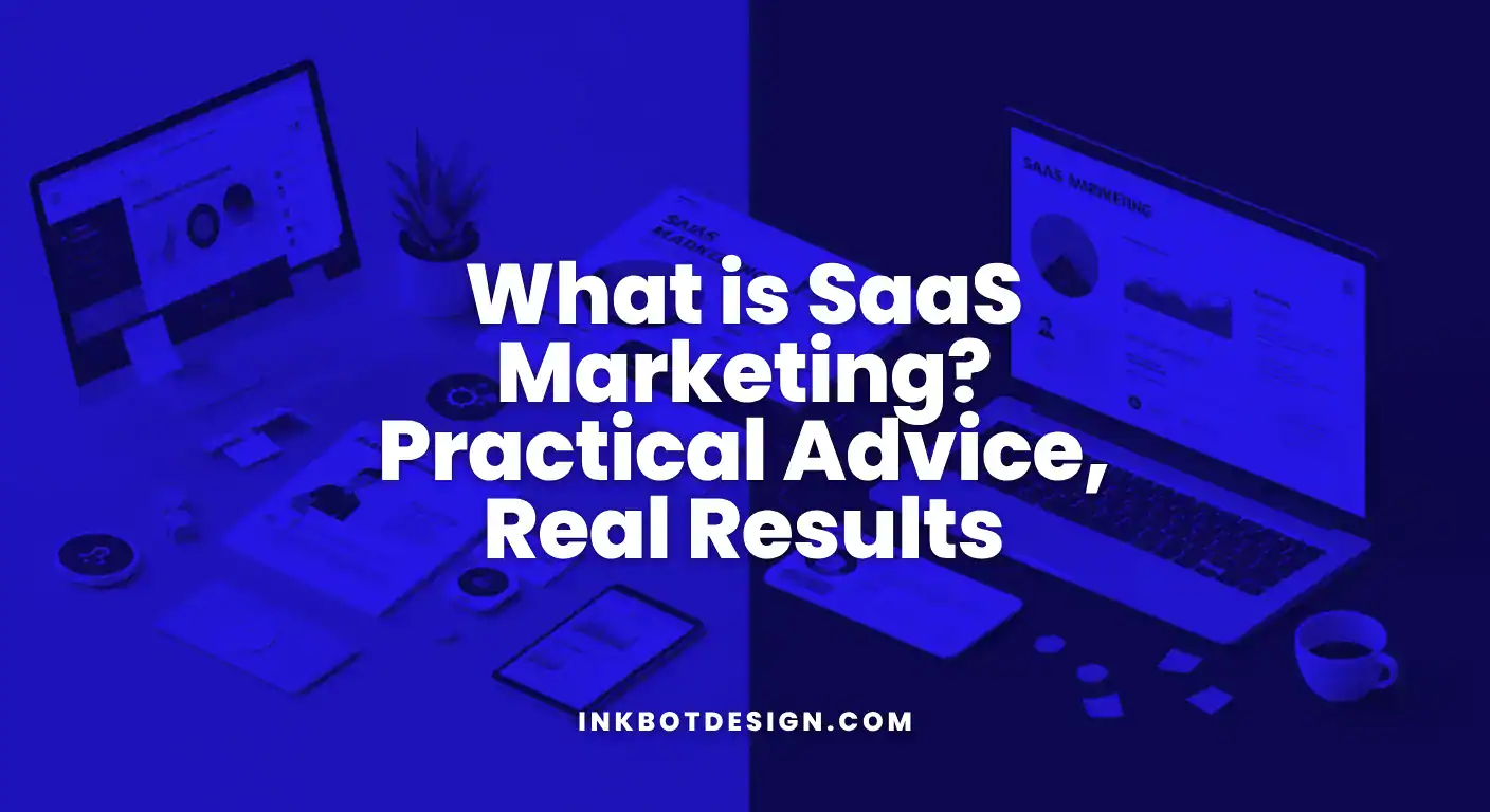 What Is Saas Marketing Practical Advice, Real Results 2025
