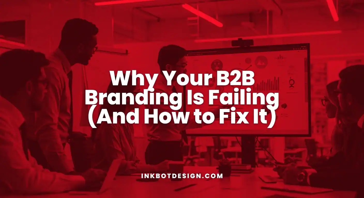 B2B Branding Why Your B2B Branding Is Failing And How To Fix It 2025