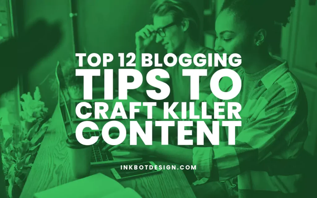 Blogging Tips To Craft Killer Content 2024 2025