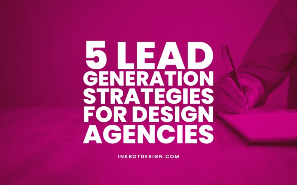 Lead Generation Strategies Design Agencies