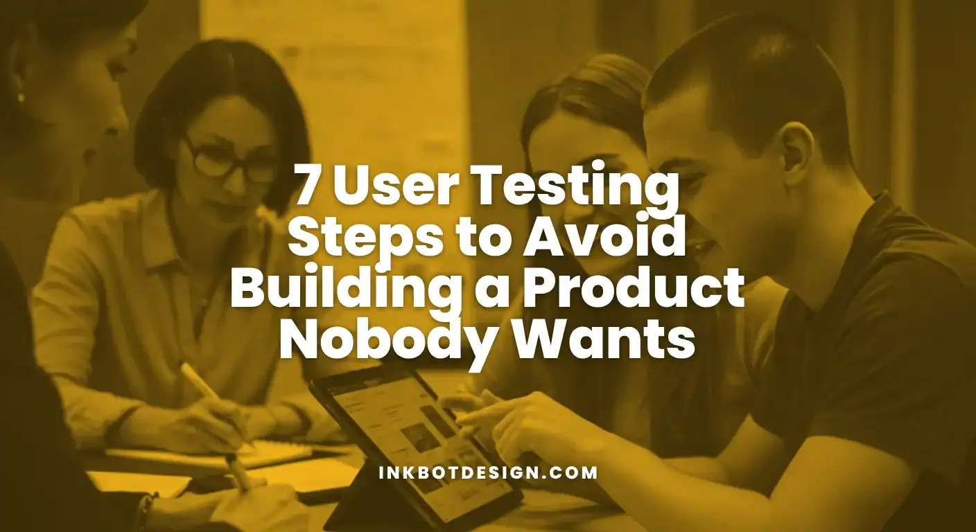 7 User Testing Steps To Avoid Building A Product Nobody Wants 2025