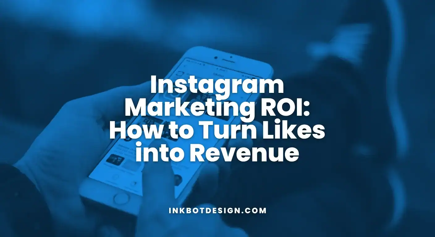 Instagram Marketing Instagram Marketing Roi How To Turn Likes Into Revenue 2025