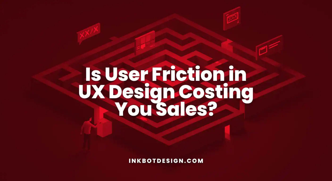 Is User Friction In Ux Design Costing You Sales 2025