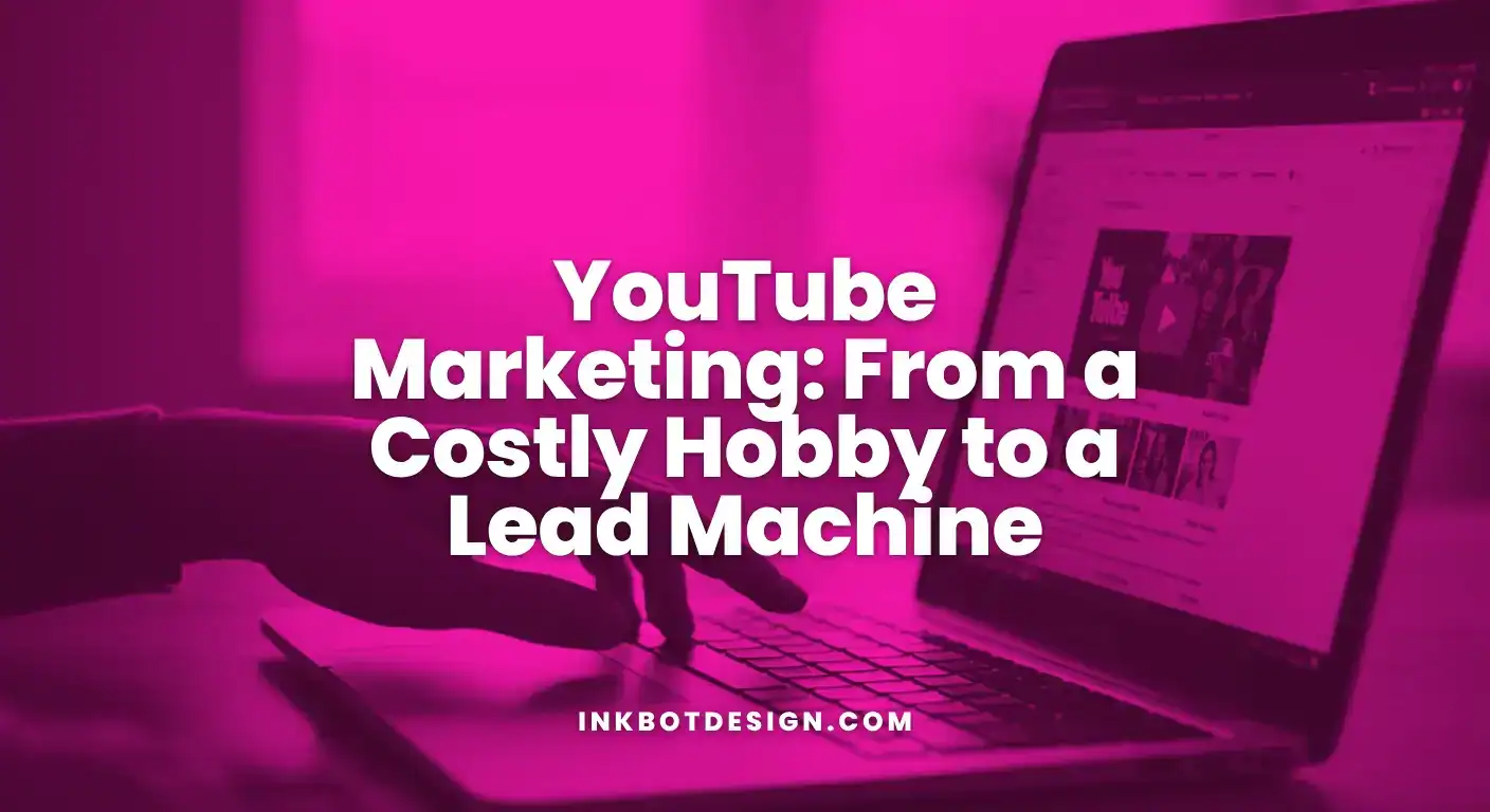 Youtube Marketing Youtube Marketing From A Costly Hobby To A Lead Machine 2025
