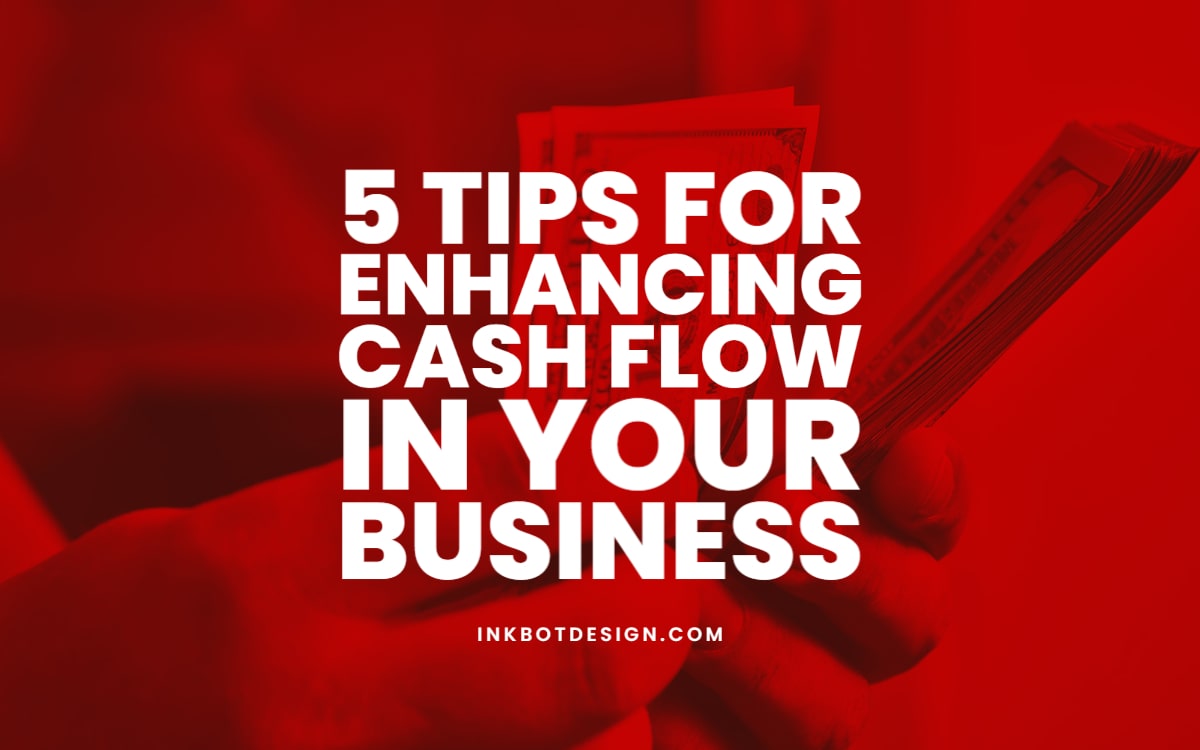 Tips For Enhancing Cash Flow Business