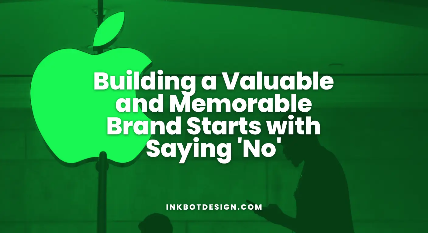 Building A Valuable And Memorable Brand Starts With Saying No 2025