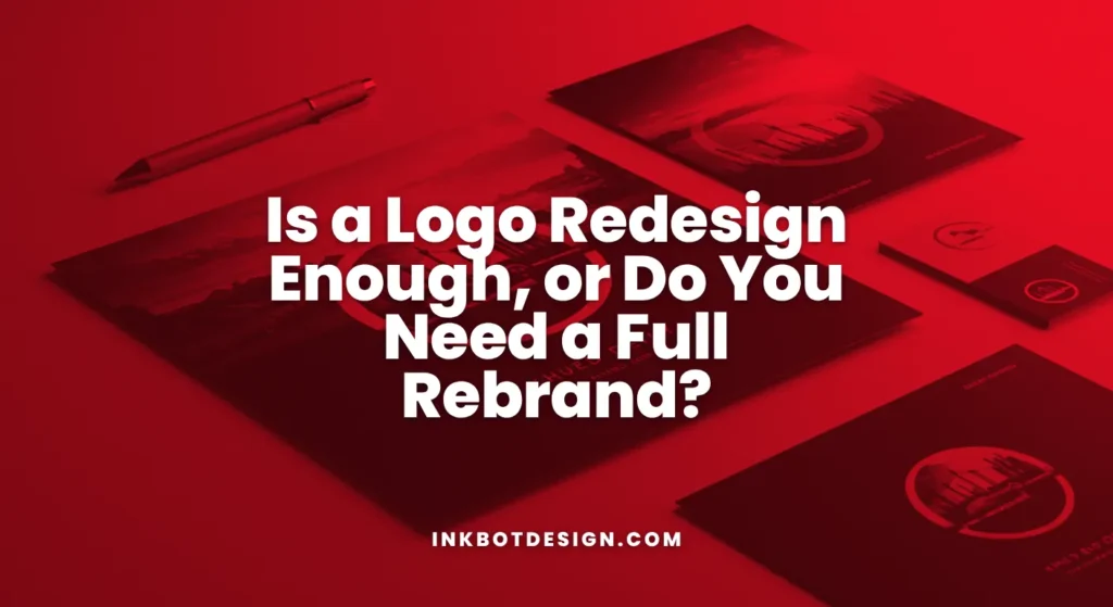 Logo Redesign Is A Logo Redesign Enough Or Do You Need A Full Rebrand 2025