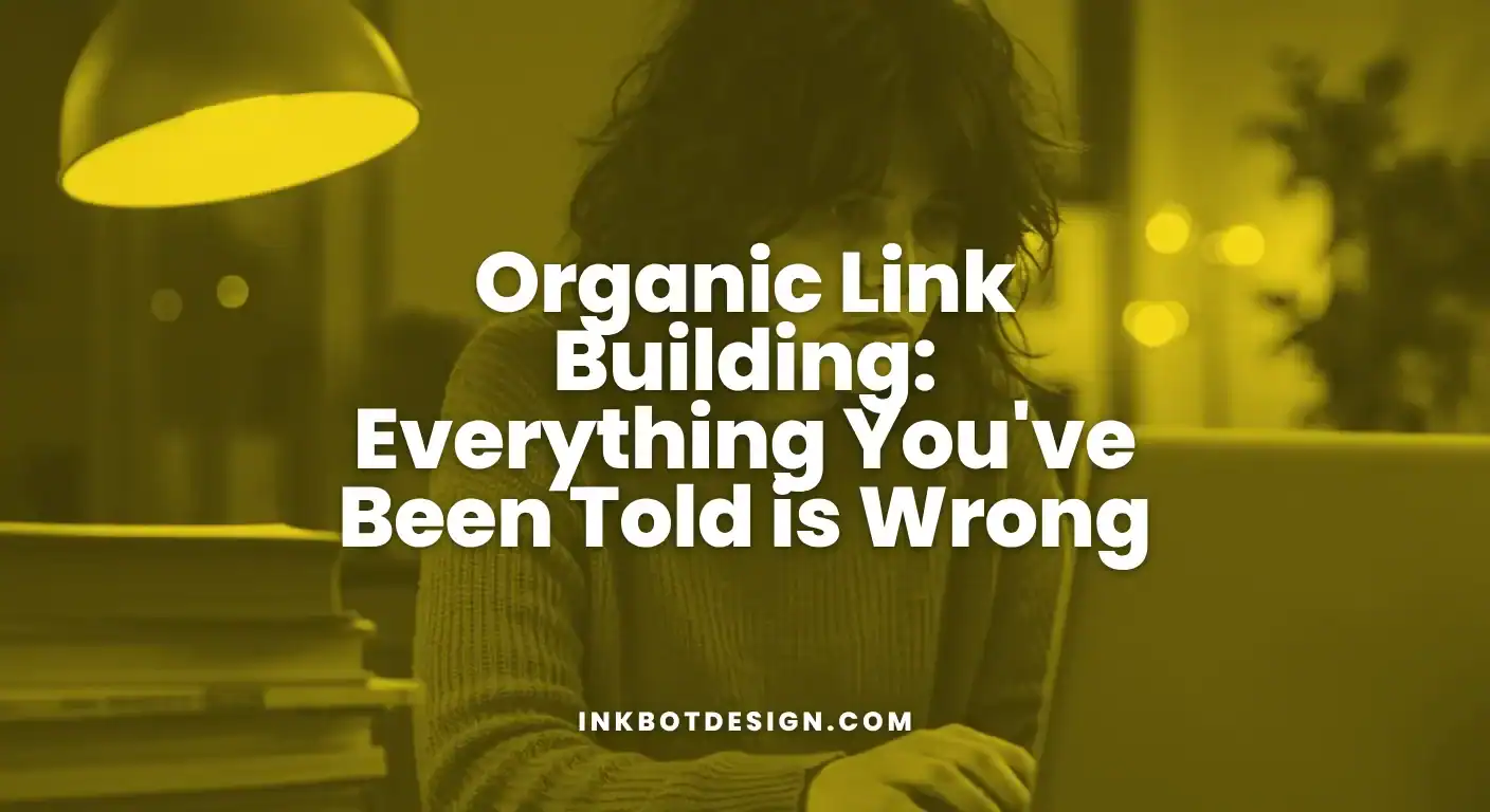 Organic Link Building Everything You've Been Told Is Wrong