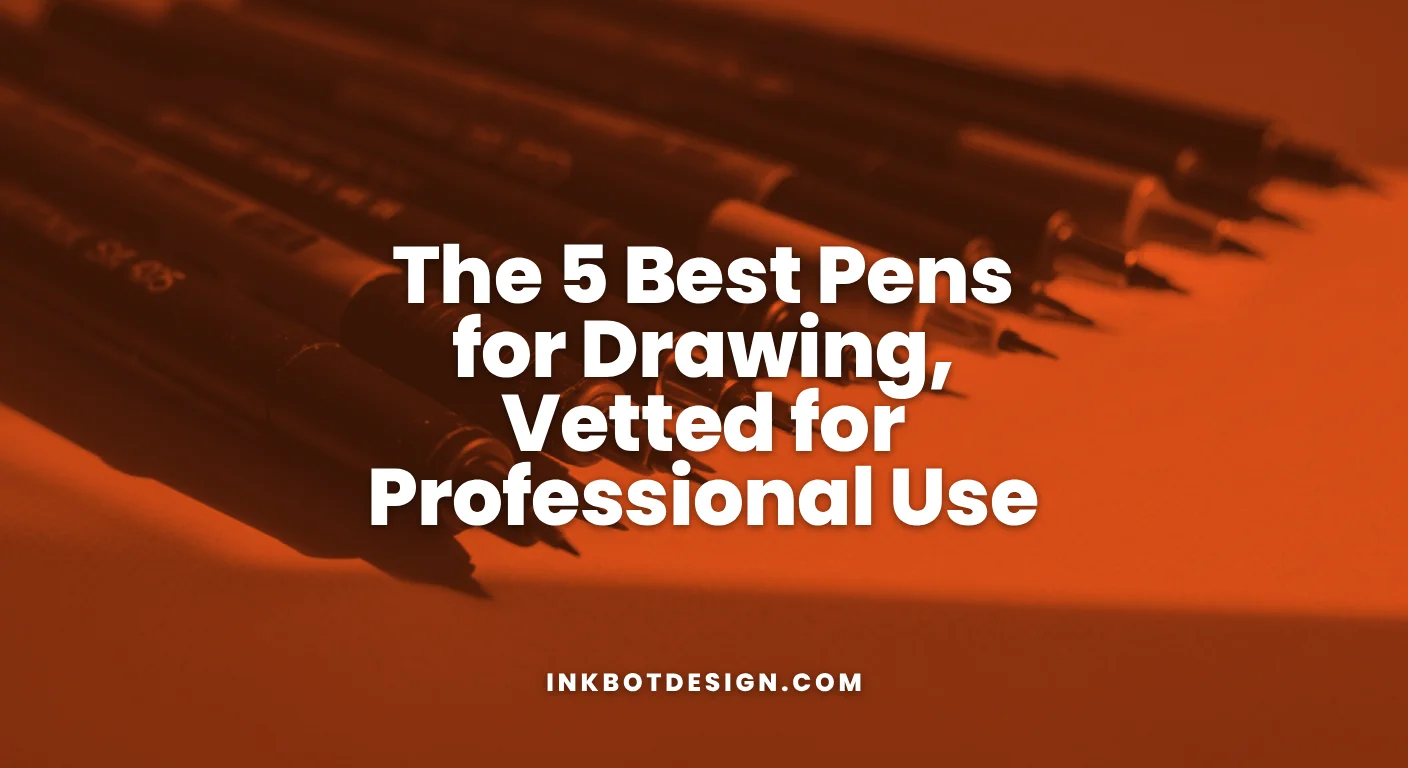 The 5 Best Pens For Drawing Vetted For Professional Use 2025