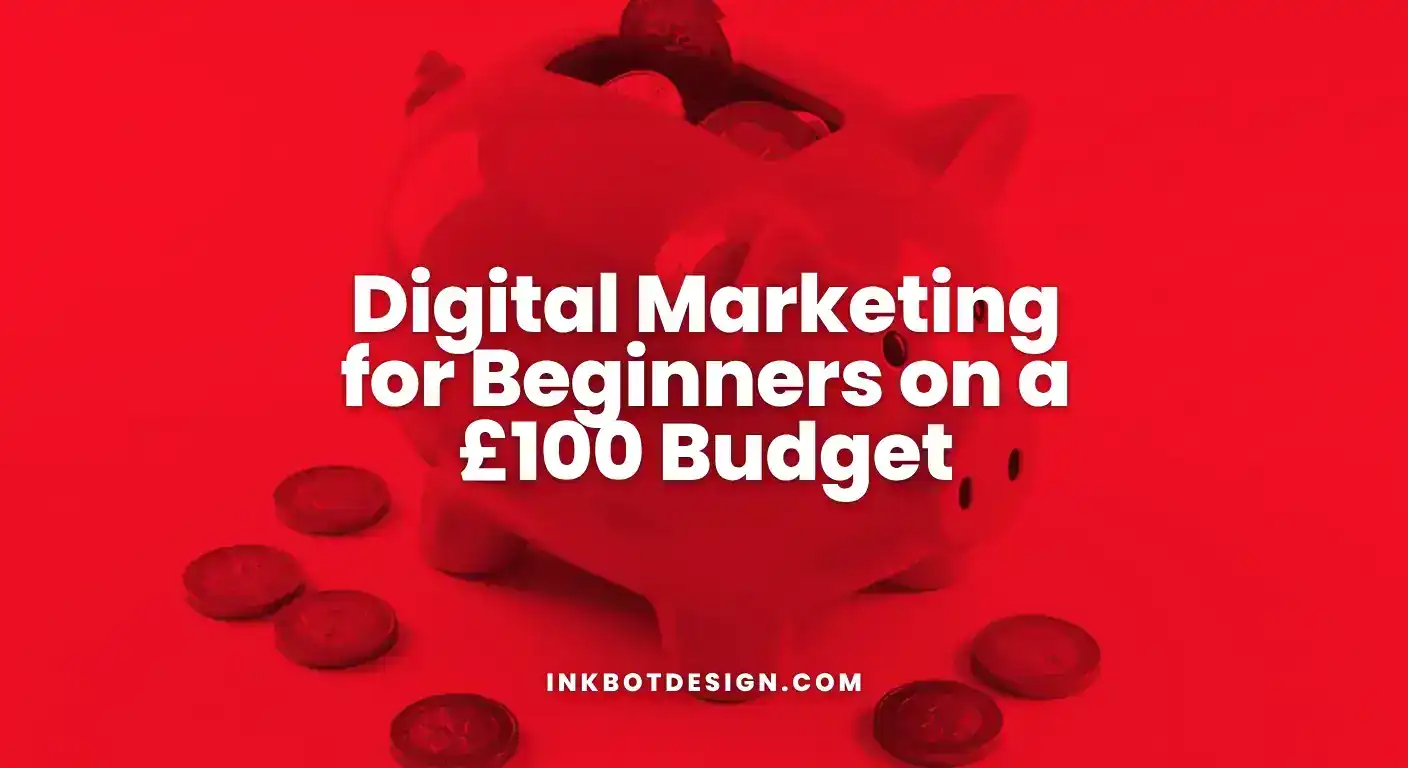 Digital Marketing for Beginners on a £100 Budget
