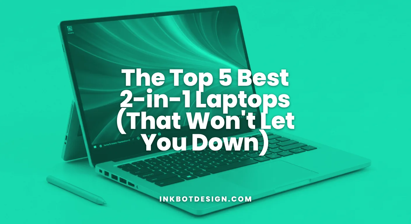 Best 2 In 1 Laptops The Top 5 Best 2 In 1 Laptops That Wont Let You Down 2025 2026
