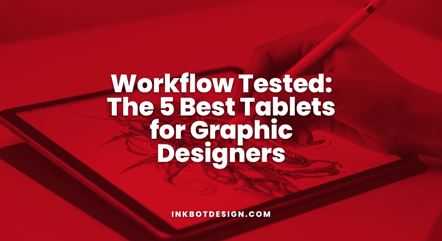 Workflow Tested The 5 Best Tablets For Graphic Designers 2025