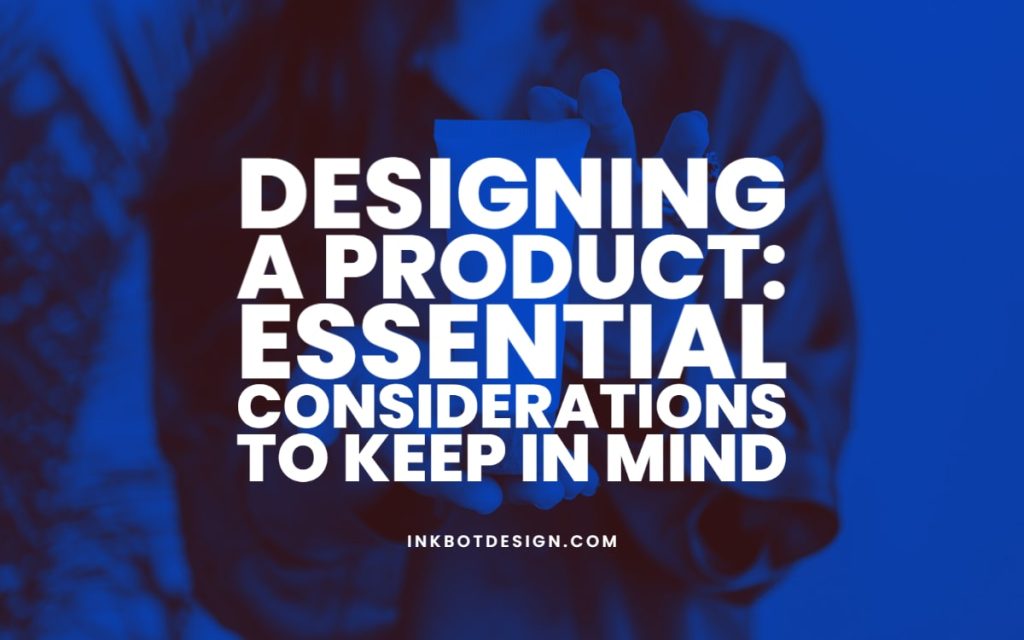 Designing A Product Essential Considerations