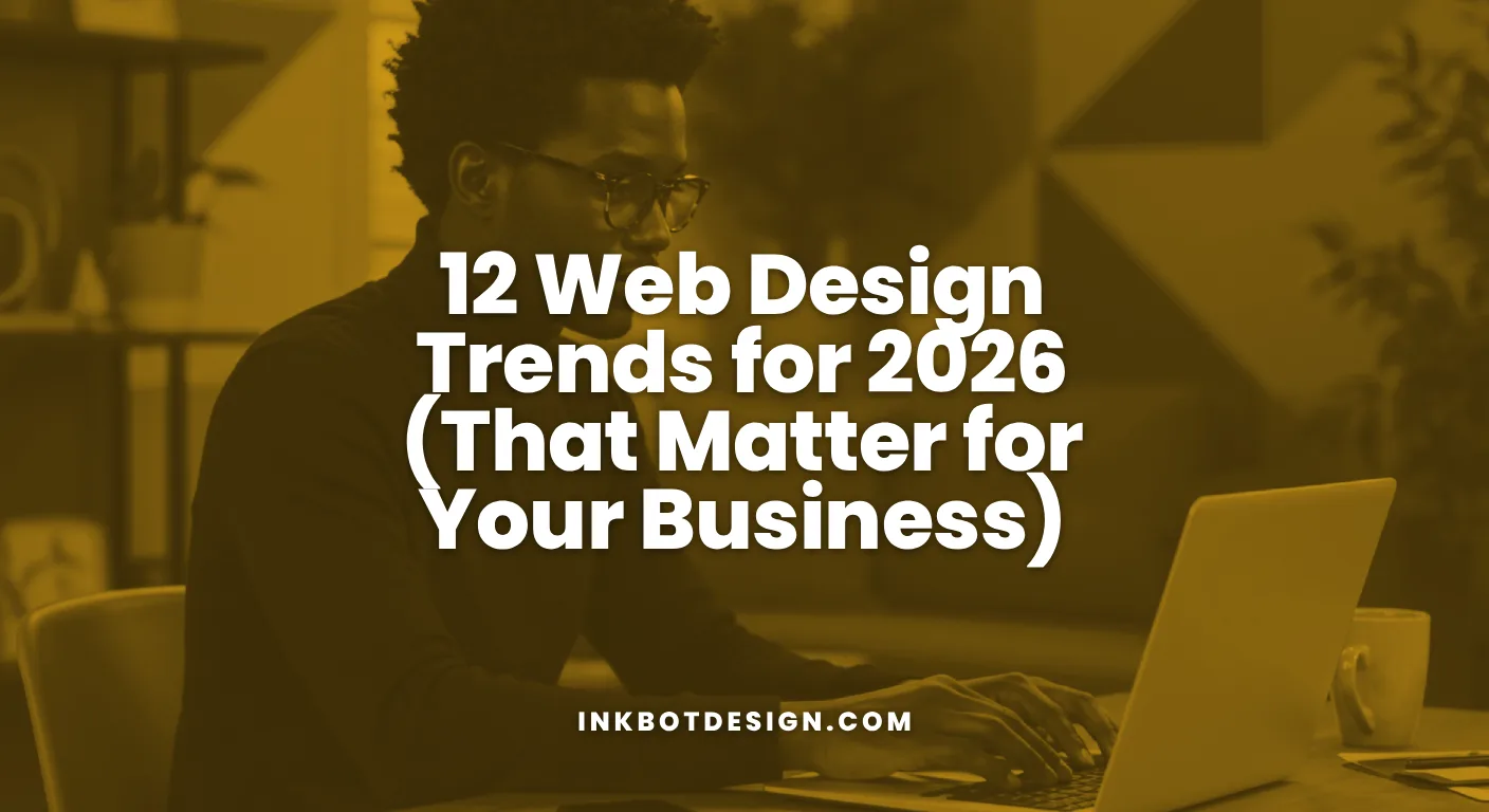 12 Web Design Trends For 2026 That Matter For Your Business