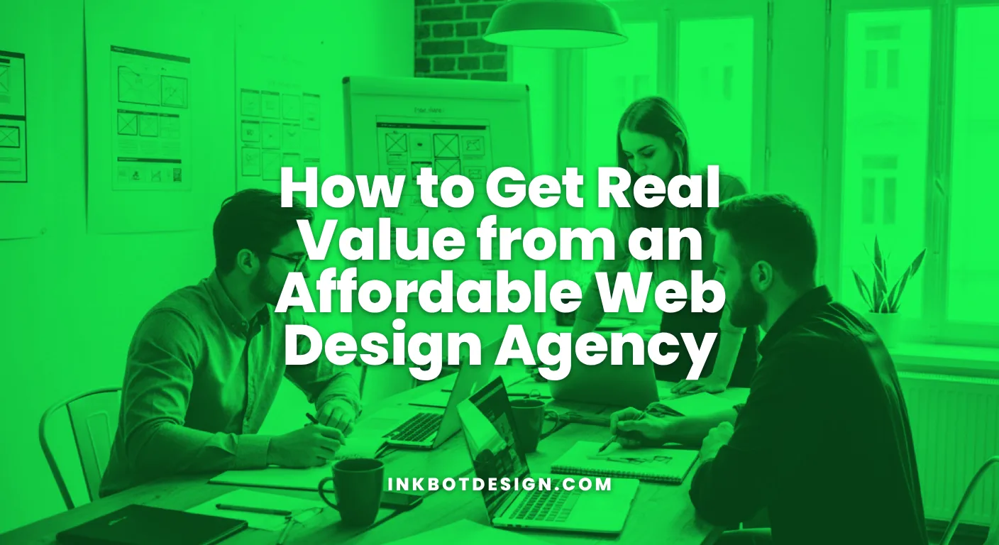 How To Get Real Value From An Affordable Web Design Agency