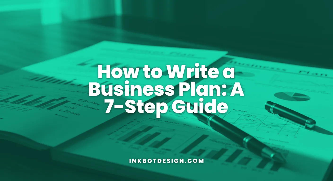 How To Write A Business Plan A 7 Step Guide For 2026
