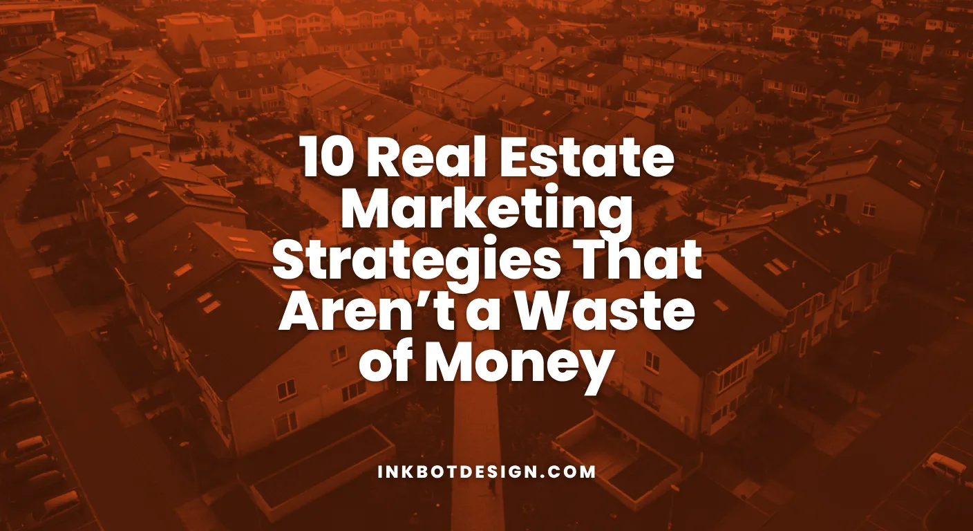 Real Estate Marketing Strategies 10 Real Estate Marketing Strategies That Arent A Waste Of Money