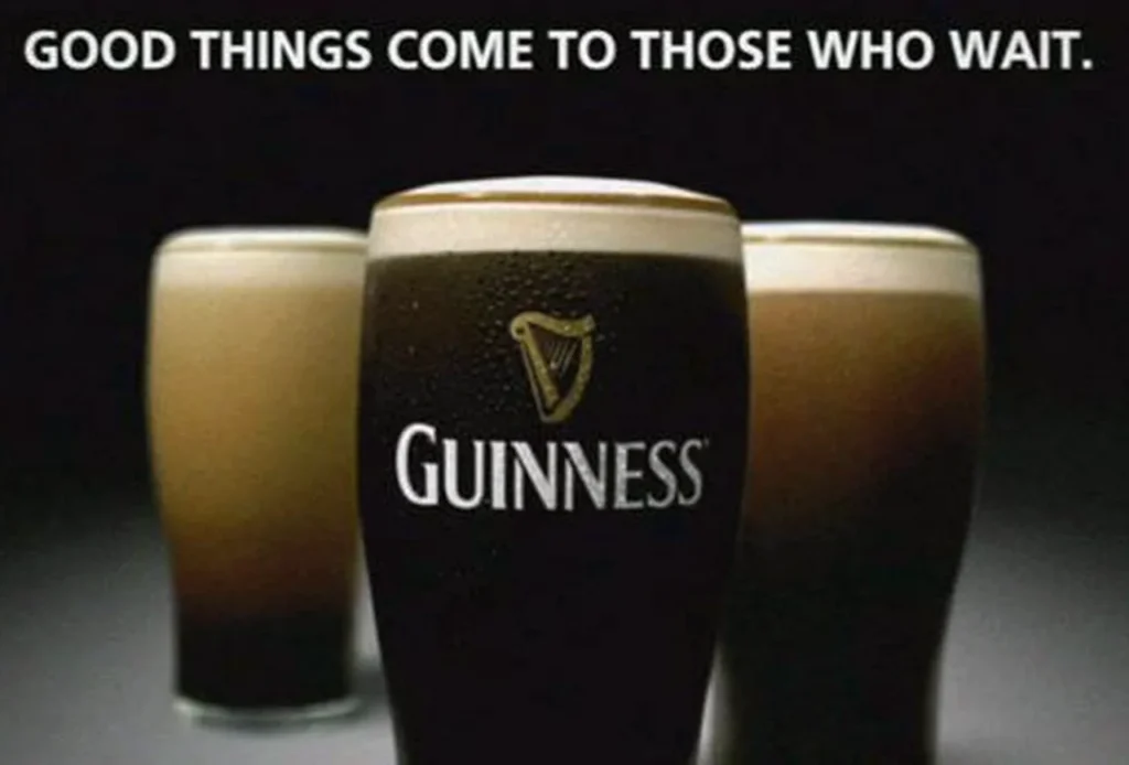 Good Things Come To Those Who Wait Guinness