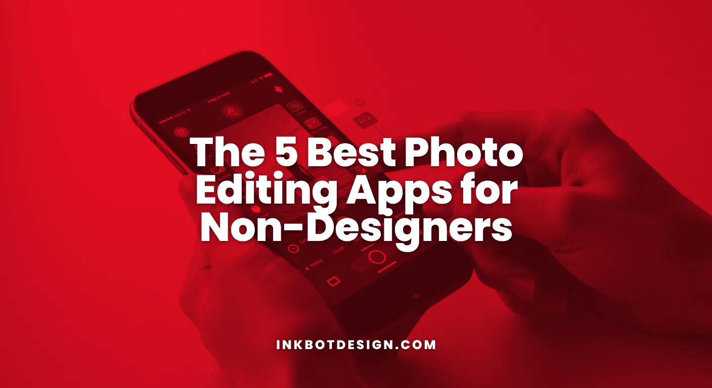 The 5 Best Photo Editing Apps For Non Designers 2026
