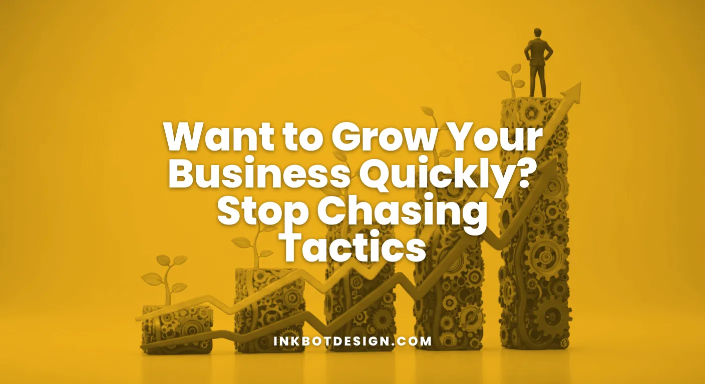 Want To Grow Your Business Quickly Stop Chasing Tactics 2026