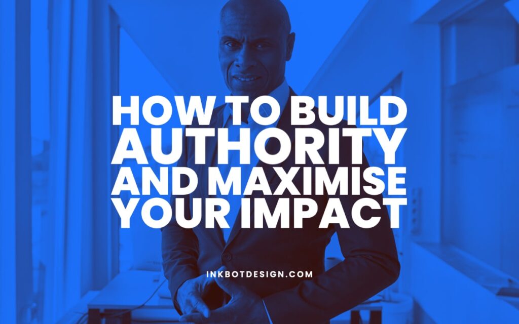 How To Build Authority Maximise Impact