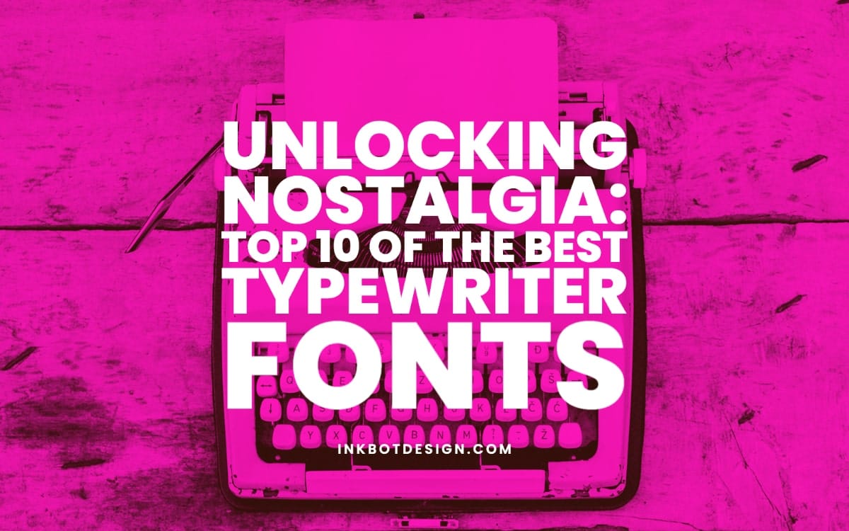 Unlocking Nostalgia Top 10 Of The Best Typewriter Fonts