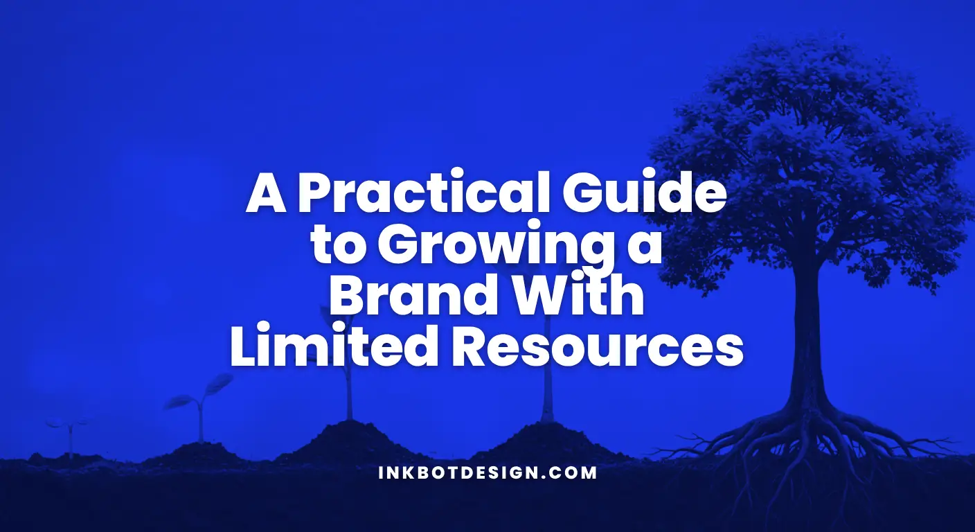 Growing A Brand A Practical Guide To Growing A Brand With Limited Resources 2025