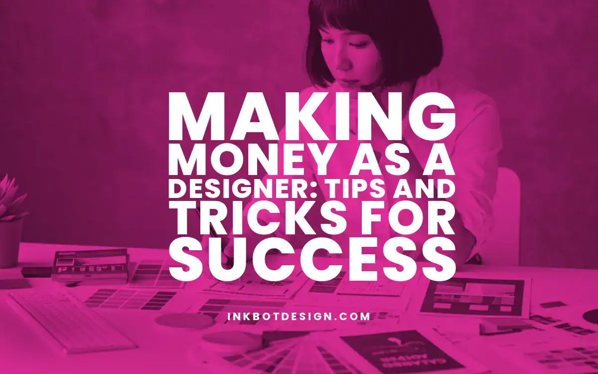Making Money As A Designer Tips And Tricks For Success 2025