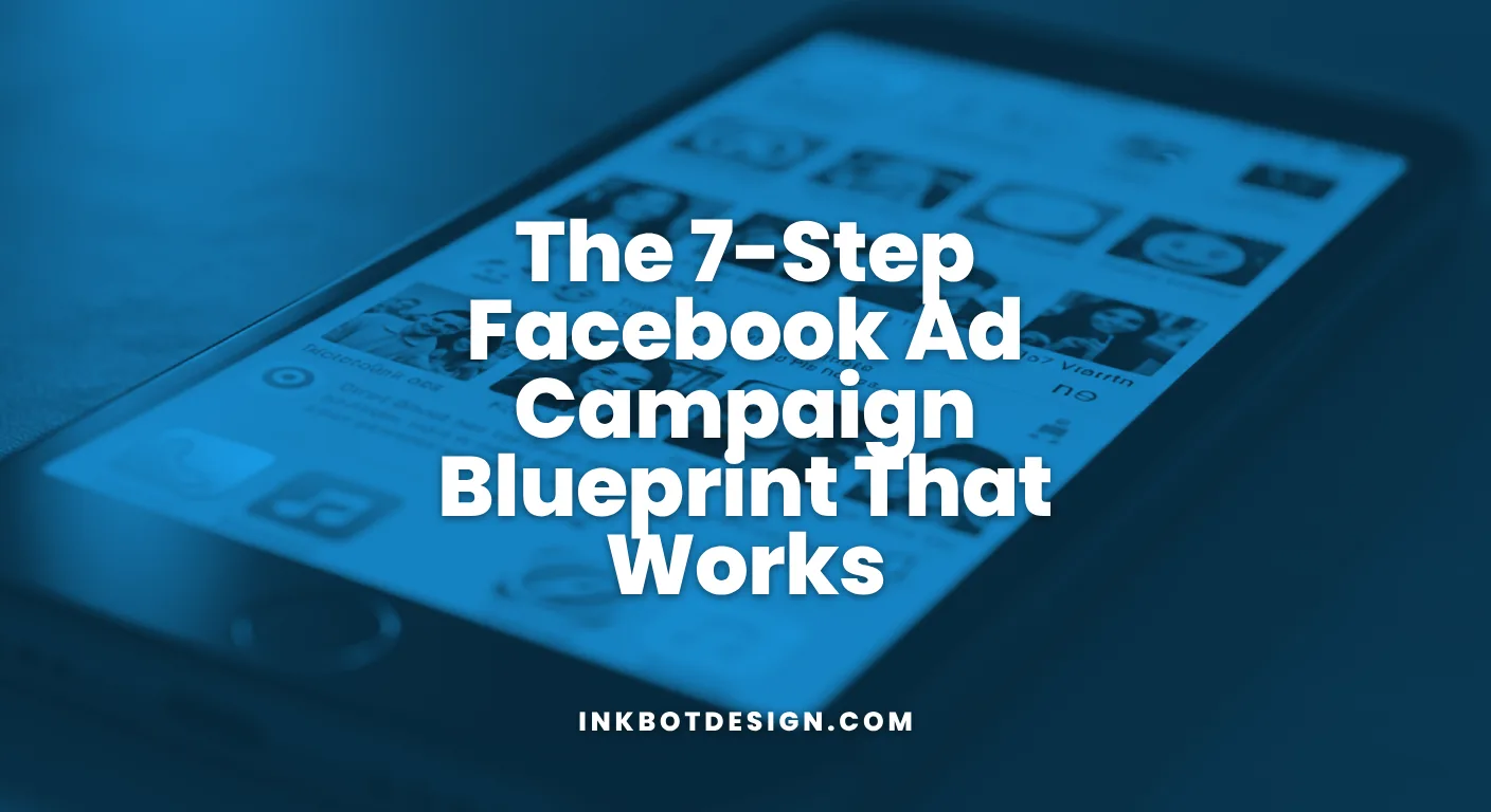 The 7 Step Facebook Ad Campaign Blueprint That Works 2026