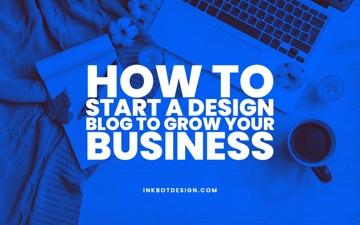 How To Start A Design Blog To Grow Your Business In 2024