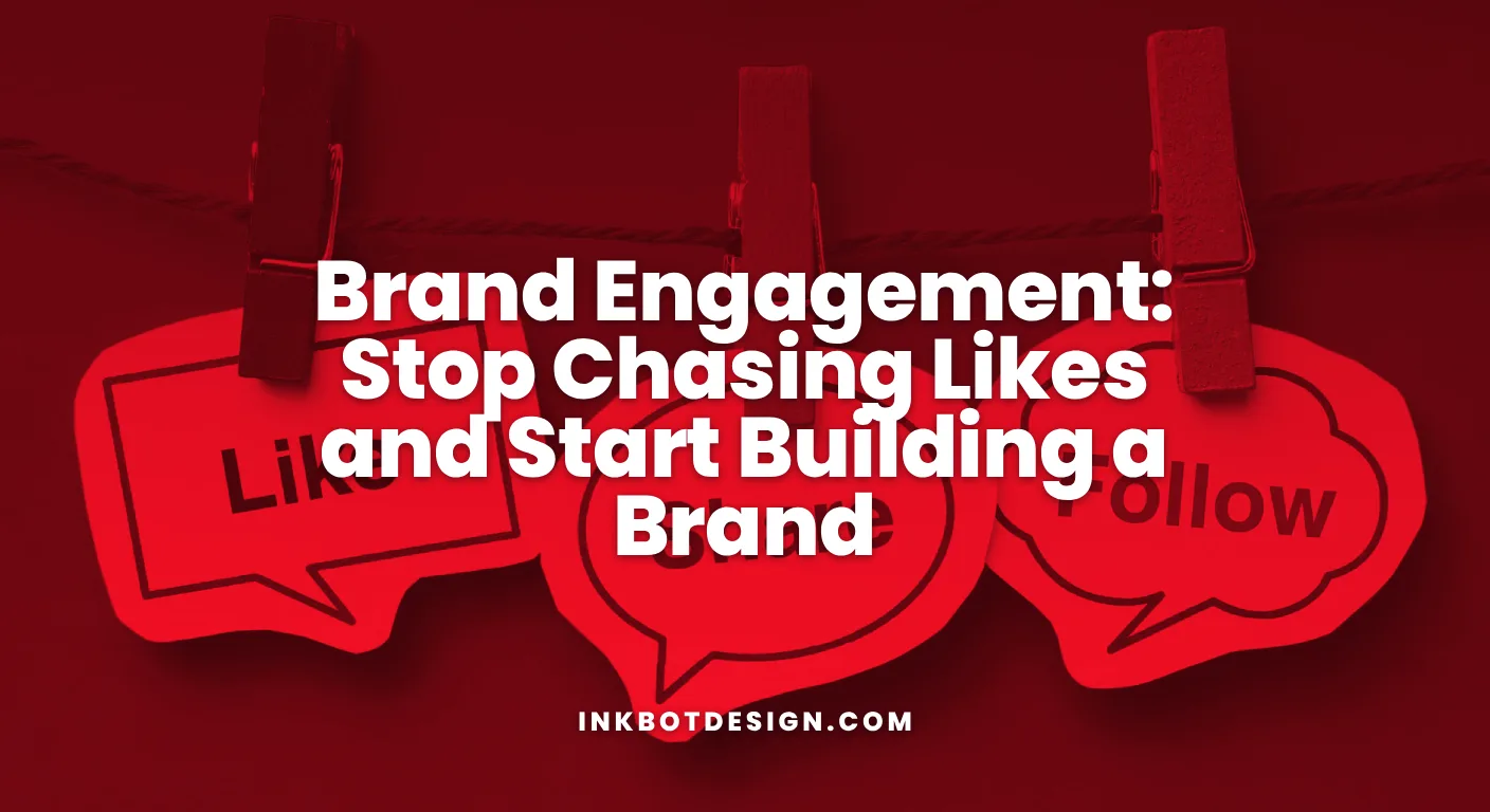 Brand Engagement Stop Chasing Likes And Start Building A Brand