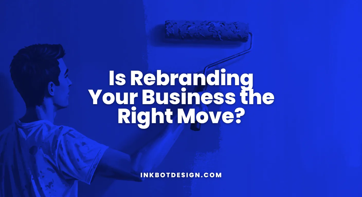 Rebranding Your Business Is Rebranding Your Business The Right Move In 2025