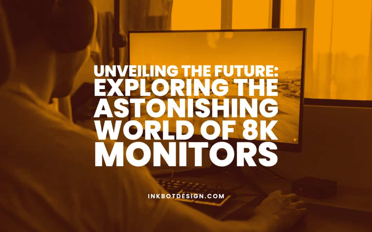Unveiling The Future Of 8K Monitors (April 2024)