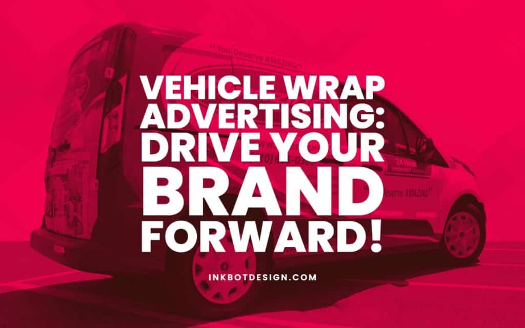 Vehicle Wrap Advertising Guide For Brands