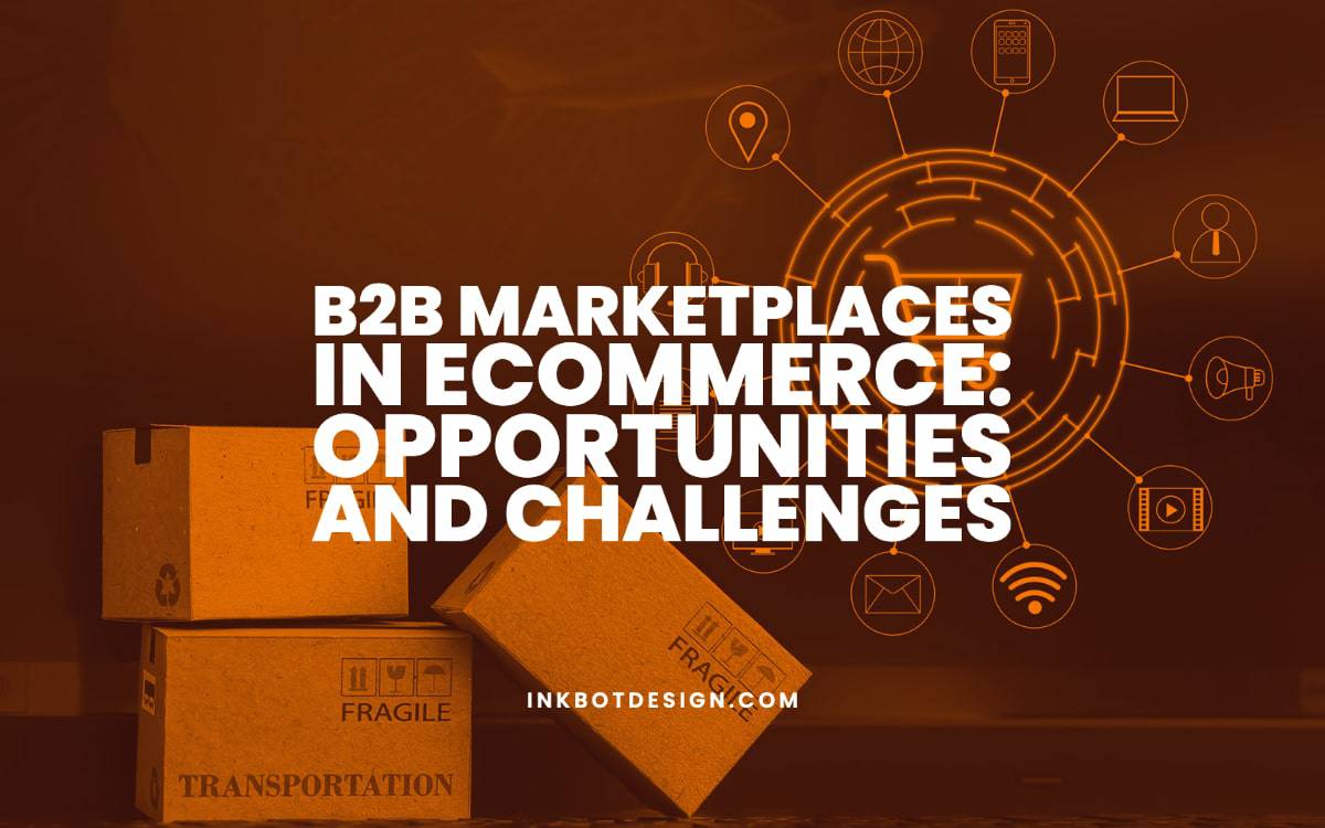 B2B Marketplaces In ECommerce: Opportunities And Challenges