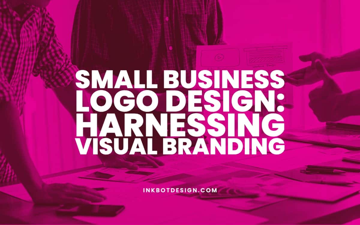 Small Business Logo Design: Visual Branding In 2024